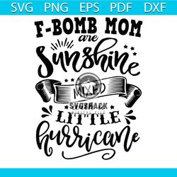 F Bomb Mom Sunshine Mixed With A Little Hurricane Svg, Trending Svg, F Bomb Svg