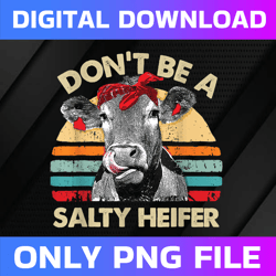 Don't Be A Salty Heifer Cows Lover Vintage Farm Png, Sassy Cow Png, Funny Crazy Heifer Cow Lover Png, Mothers Day Png