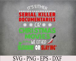 It's Either Serial Killer Documentaries Or Christmas Movies Svg, Eps, Png, Dxf, Digital Download