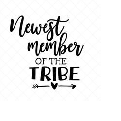 Newest Member of the Tribe SVG, Baby SVG, Newborn SVG, Png, Eps, Dxf, Cricut, Cut Files, Silhouette Files, Download, Pri