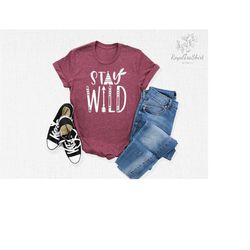 Stay Wild T-Shirt, Nature Lover Shirt, Camp Lover Tee, Adventure Outfit, Gift for Camper, Stay Wild Roam Free Tee, Outdo