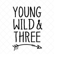 Young Wild and Three SVG, Third Birthday SVG, Little Child SVG, Png, Eps, Dxf, Cricut, Cut Files, Silhouette Files, Down