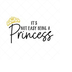 It's not Easy Being A Princess SVG, Toddler girl SVG, Little Girl SVG, Png, Eps, Dxf, Cricut, Cut Files, Silhouette File
