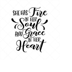 She Has Fire in Her Soul and Grace in Her Heart SVG , Vector File,  Svg, Quote SVG, Religious SVG, Cricut, Cut Files, Pr