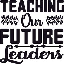 QualityPerfectionUS Digital Download - Teaching Our Future Leaders - SVG File for Cricut, HTV, Instant Download