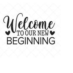 Welcome To Our New Beginning SVG, Family SVG, Couple Svg, Png, Eps, Dxf, Cricut, Cut Files, Silhouette Files, Download,