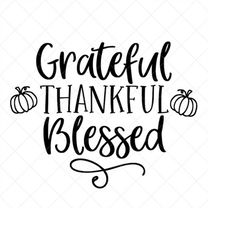 Grateful Thankful Blessed SVG, Thanksgiving SVG,  Png, Eps, Dxf, Cricut, Cut Files, Silhouette Files, Download, Print