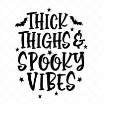 Thick Thighs And Spooky Vibes SVG,  Halloween Svg, Scary, Eps, Dxf, Cricut, Cut Files, Silhouette Files, Download, Print