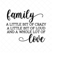 Family A Little Bit Of Crazy A Little Bit Of Loud A Whole Lot Of Love SVG, Family Svg, Cut Files, Silhouette Files, Down