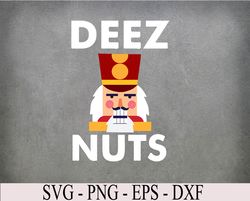 Deez Nuts | Funny Christmas Nutcracker Kids Svg, Eps, Png, Dxf, Digital Download