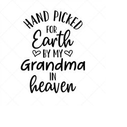 Hand Picked For Earth By My Grandma in Heaven SVG, Newborn SVG, Png, Eps, Dxf, Cricut, Cut Files, Silhouette Files, Down