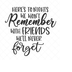 Here's to Nights We Won't Remember Svg, Friends Quote Svg, Quote SVG, Dxf, Cricut, Cut Files, Silhouette Files, Download