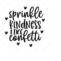 Sprinkle Kindness Like Confetti SVG, Quote SVG, Inspiration SVG, Png, Eps, Dxf, Cricut, Cut Files, Silhouette Files, Dow
