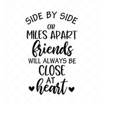 Side By Side or Miles Apart Svg, Friends Quote Svg, Vector Image SVG, Quote SVG, Dxf, Cricut, Cut Files, Silhouette File