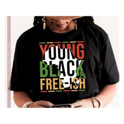 Young Black Freeish Svg Png, Black History Month Svg, Juneetenth Png for Sublimation Shirt Designs, Black Women Svg Png