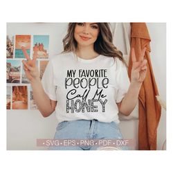 My Favorite People Call Me Honey SVG, Mother's Day SVG PNG, Funny Mom Life Svg Quotes Cut File Cricut, Silhouette Eps Dx