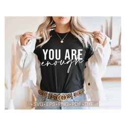 You Are Enough Svg, Inspirational Svg, Motivational Svg for Womens Shirts Positive Quote Svg Mental Health Svg  Cut File