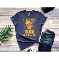 Stand Back Dad Is Grilling, Dad BBQ Shirt, Funny Dad Shirt, Cool Dad Shirt, Father Shirt, Gift For Dad, Grilling Shirt,
