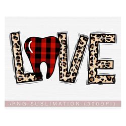 Love Dentist Png, Dental Love Png, Sublimation Design, Dentist, Dental Hygienist, Dental Assistant Shirt DTG Printable D