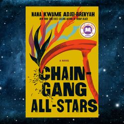 Chain Gang All Stars: A Novel  – May 2, 2023 by Nana Kwame Adjei-Brenyah (Author)