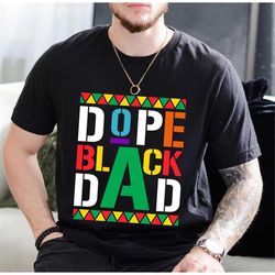 Dope Black Dad Shirt,New Dad Shirt,Dad Shirt,Daddy Shirt,Father's Day Shirt,Best Dad shirt,Gift for Dad,My Father Shirt,