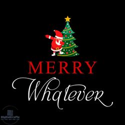 Merry Whatever Svg, Christmas Svg, Xmas Svg, Santa Claus Svg, Christmas Tree Svg