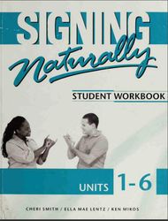 Signing Naturally Student Workbook Units 1-6 by Cheri Smith