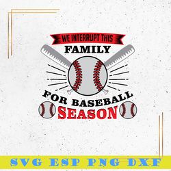 We Interrupt This Family For Baseball SVG, Baseball Season SVG
