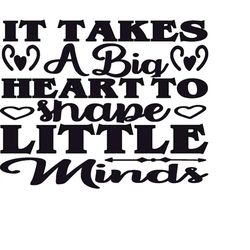 QualityPerfectionUS Digital Download - It Takes A Big Heart To Shape Little Minds - SVG File for Cricut, HTV, Instant Do