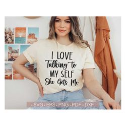 I Love Talking To Myself She Gets Me SVG PNG, Funny Svg Sayings, Sassy Sarcastic, Inspiring Svg Quotes For Cricut Cut Fi