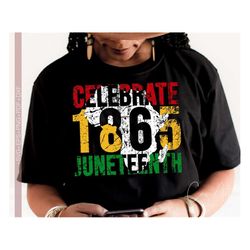 Juneteenth Svg Png, Celebrate 1865 Svg Png, Black History Month Png Distressed Sublimation Shirt Design, Cut File for Cr