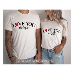 Love You More & Most Svg, Matching Svg, Valentine's Day Couple, Family Svg Cut File for Cricut, Valentine Svg Png Eps Dx