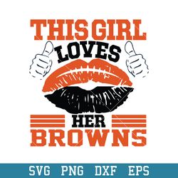 This Girl Loves Her Cleveland Browns Svg, Cleveland Browns Svg, NFL Svg, Png Dxf Eps Digital File