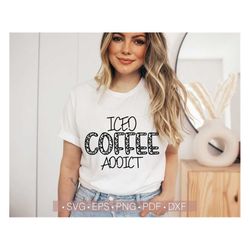 Iced Coffee Addict Svg, Leopard - Cheetah Coffee Lover Women's Shirt Design Svg Png Eps Dxf Silhouette Cut File for Cric