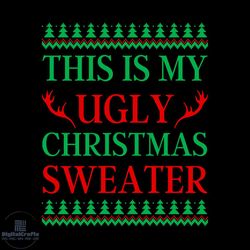 This Is My Ugly Christmas Sweater Svg, Christmas Svg, Sweater Svg, Happy Holiday Svg