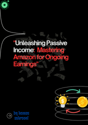 unleashing passive income: mastering amazon for ongoing earnings