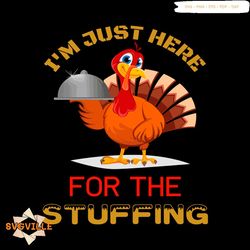 I'm Just Here For The Stuffing Svg, Thanksgiving Svg, Thankful Svg, Blessed Svg, Stuffing Svg