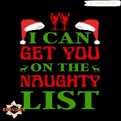 I Can Get You On The Naughty List Svg, Christmas Svg, Xmas Hat Svg, Reindeer Svg