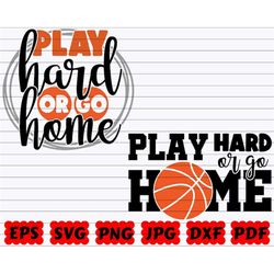 play hard or go home svg | play hard svg | go home svg | basketball cut file | basketball quote svg | basketball saying