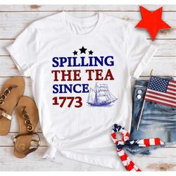 Spilling The Tea Since 1773 Shirt, 4th Of July Shirt, Patriotic Shirt, Usa Shirt, Boston Tea Party, Fourth Of July Shirt