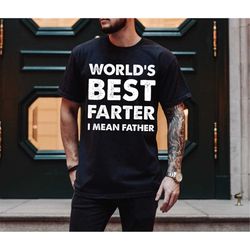 World's Best Farter I Mean Father T Shirt Funny - Fathers Day Gift - Husband Shirt Humor Gift for Men - Funny Dad Shirt