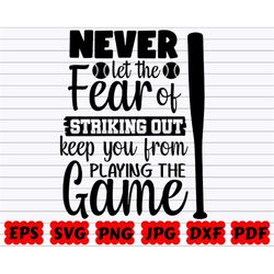 Never Let The Fear Of Striking Out Keep You From Playing The Game SVG | Never Let The Fear SVG | Fear Of Striking Out SV