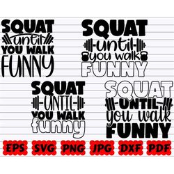 Squat Until You Walk Funny SVG | Squat SVG | You Walk Funny SVG | Funny Svg | Funny Gym Svg | Gym Cut File | Gym Quote S