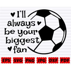 I'll Always Be Your Biggest Fan SVG | Biggest Fan SVG | Soccer SVG | Sport Svg | Soccer Cut File | Soccer Clipart | Spor