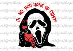 No You Hang Up First Scream, horror movie character, sublimation design, Halloween SVG PNG PDF Eps Ai ,Instant Digital D