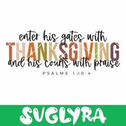 Enter His Gates With Thanksgiving Svg, Thanksgiving Quote Svg, Fall Svg Digital Download