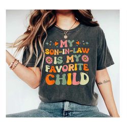My Son In Law Is My Favorite Child Shirt, Funny Family T-shirt, Funny Son Tee, Gift For Mother In Law, Favorite Son In L