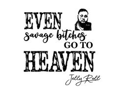 Even Savage Bitches Go To Heaven PNG, SVG - JRoll - Country Song - Rock Song - JellyR - Savage Bitches PNG -Digital Down