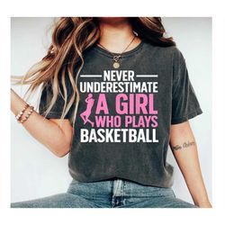 never underestimate a girl who plays basketball tshirt, basketball gift for girls, basketball game day shirt, girls bask