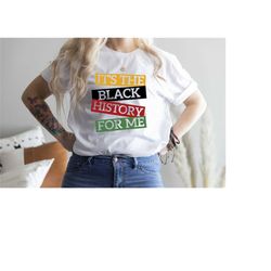 It's The Black History For Me Shirt | Black History Month Shirt | Juneteenth Shirt | Black Lives Matter | Black Power Sh
